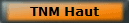 TNM Haut
