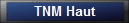 TNM Haut